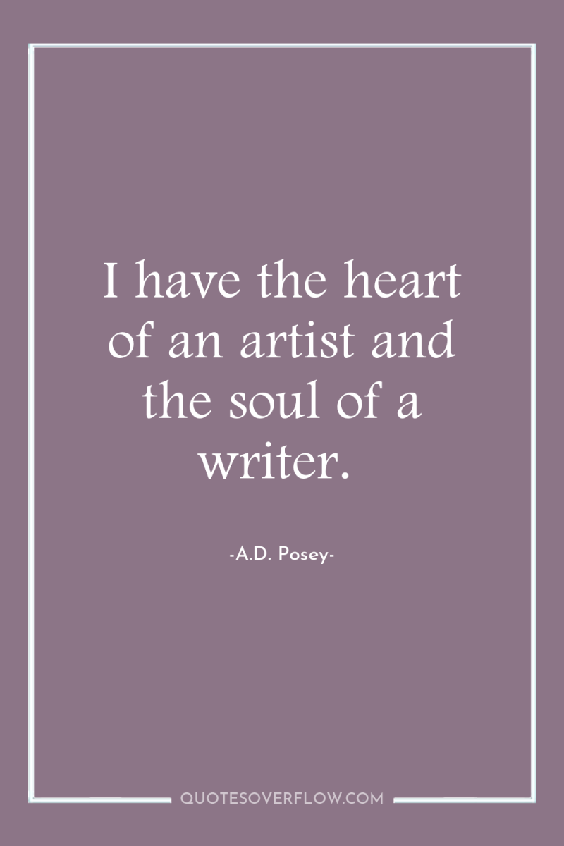 I have the heart of an artist and the soul...