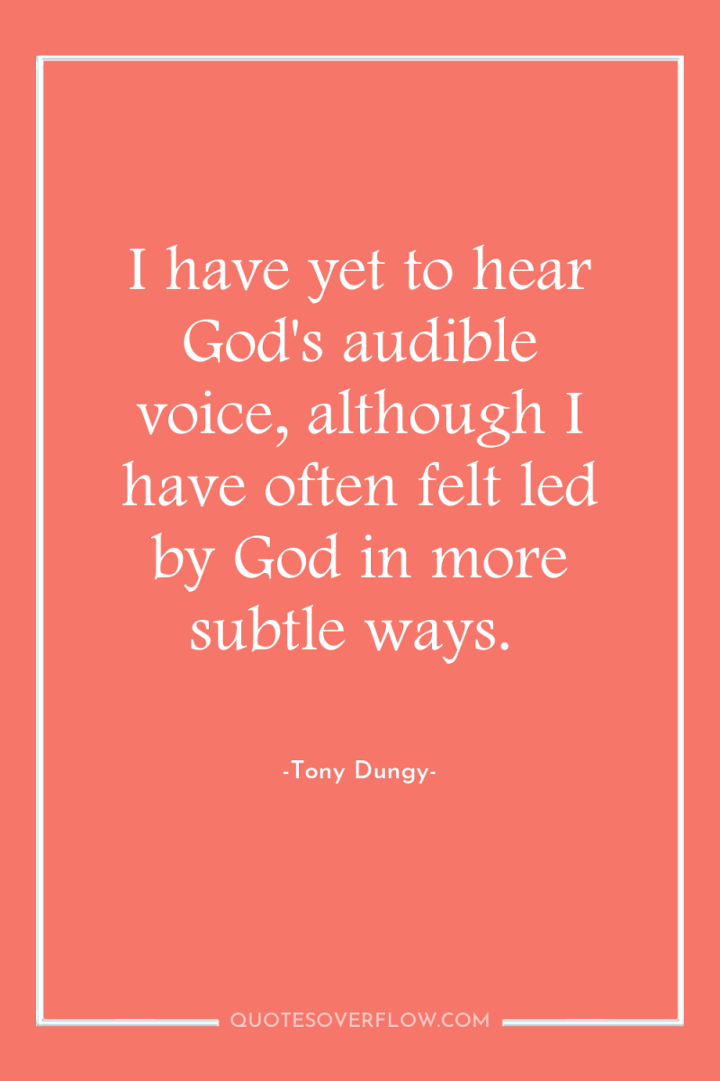 I have yet to hear God's audible voice, although I...