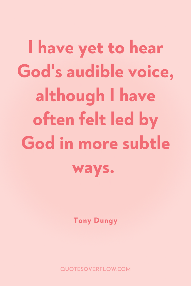 I have yet to hear God's audible voice, although I...