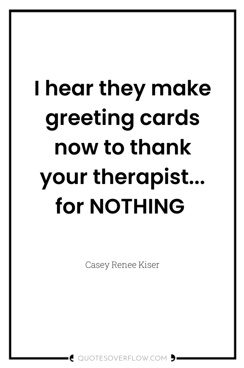 I hear they make greeting cards now to thank your...