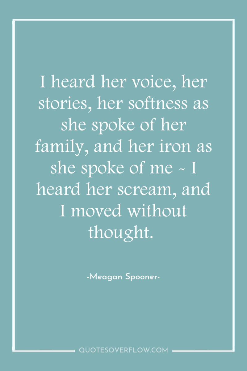 I heard her voice, her stories, her softness as she...