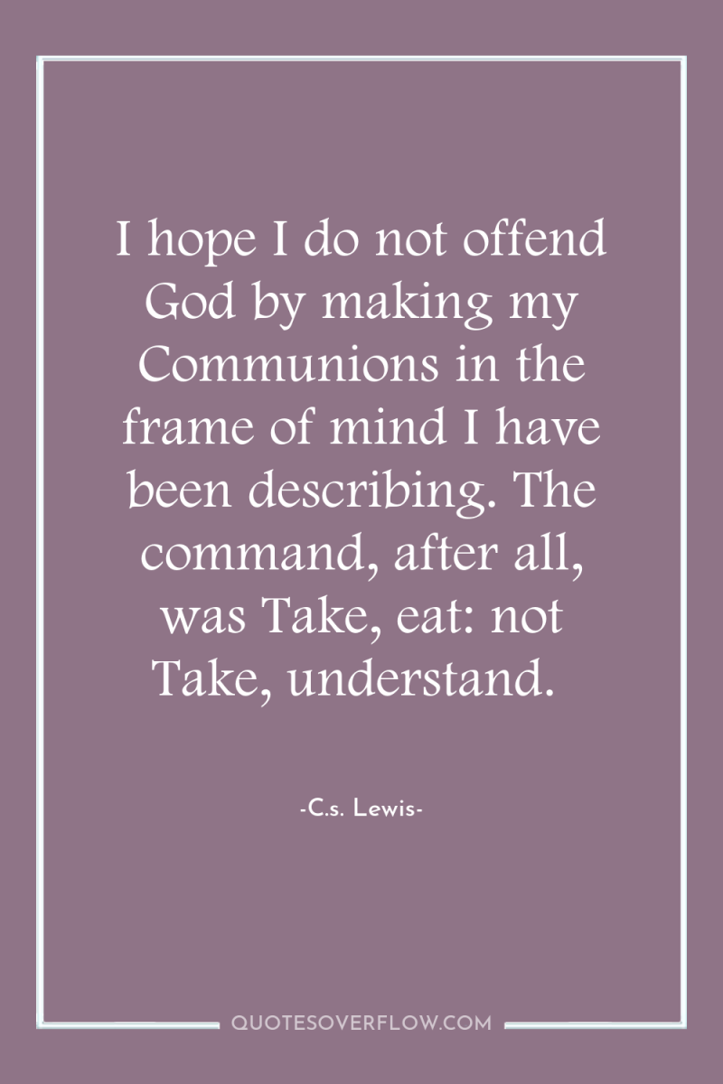 I hope I do not offend God by making my...