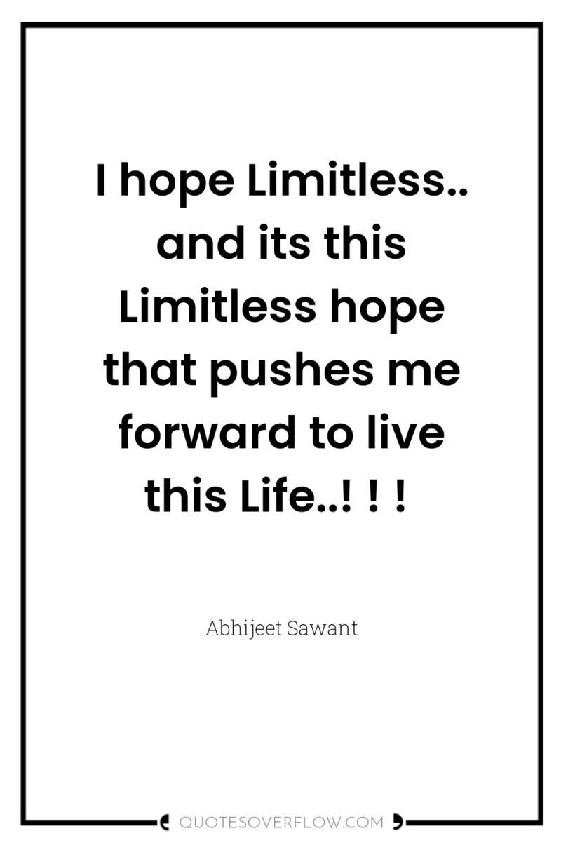 I hope Limitless.. and its this Limitless hope that pushes...
