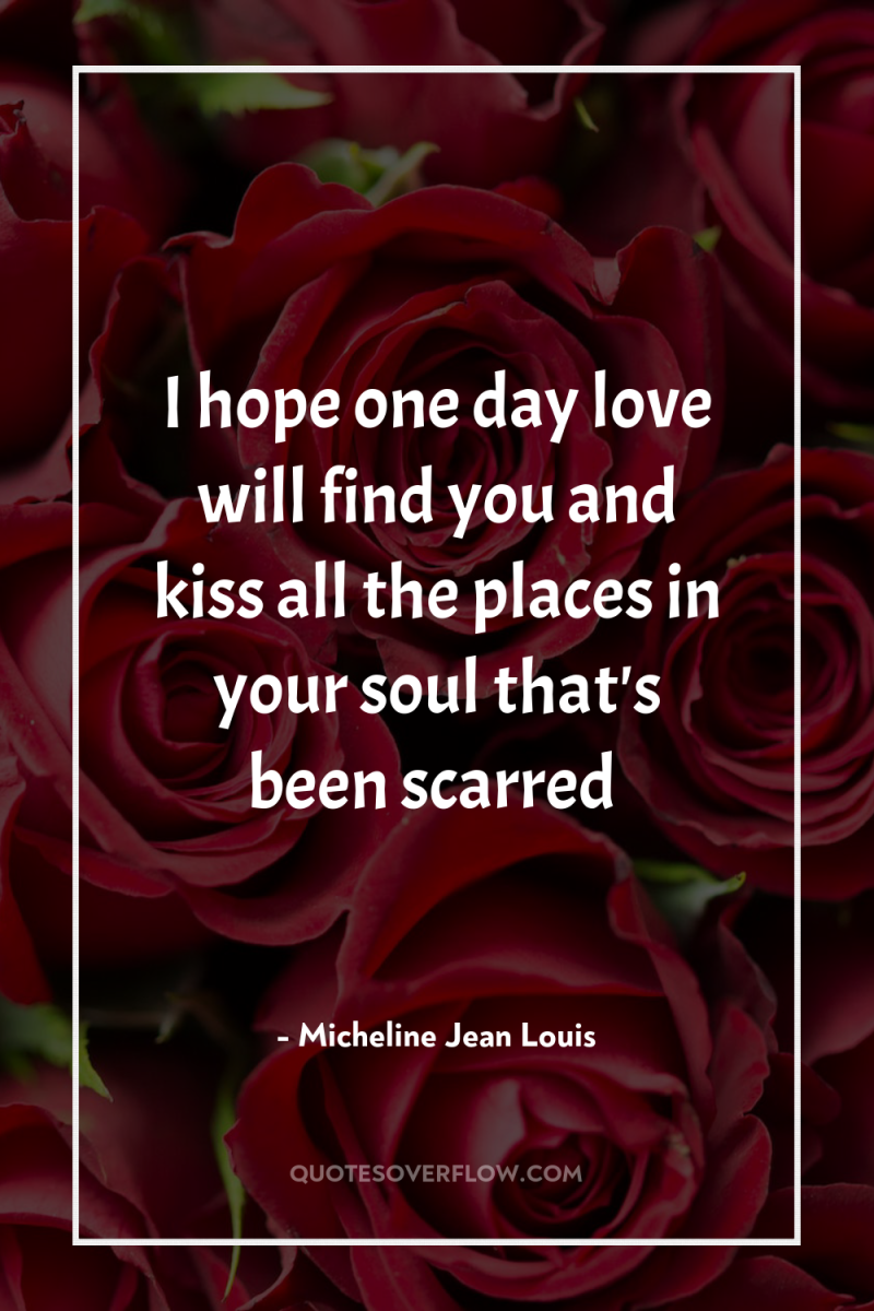 I hope one day love will find you and kiss...