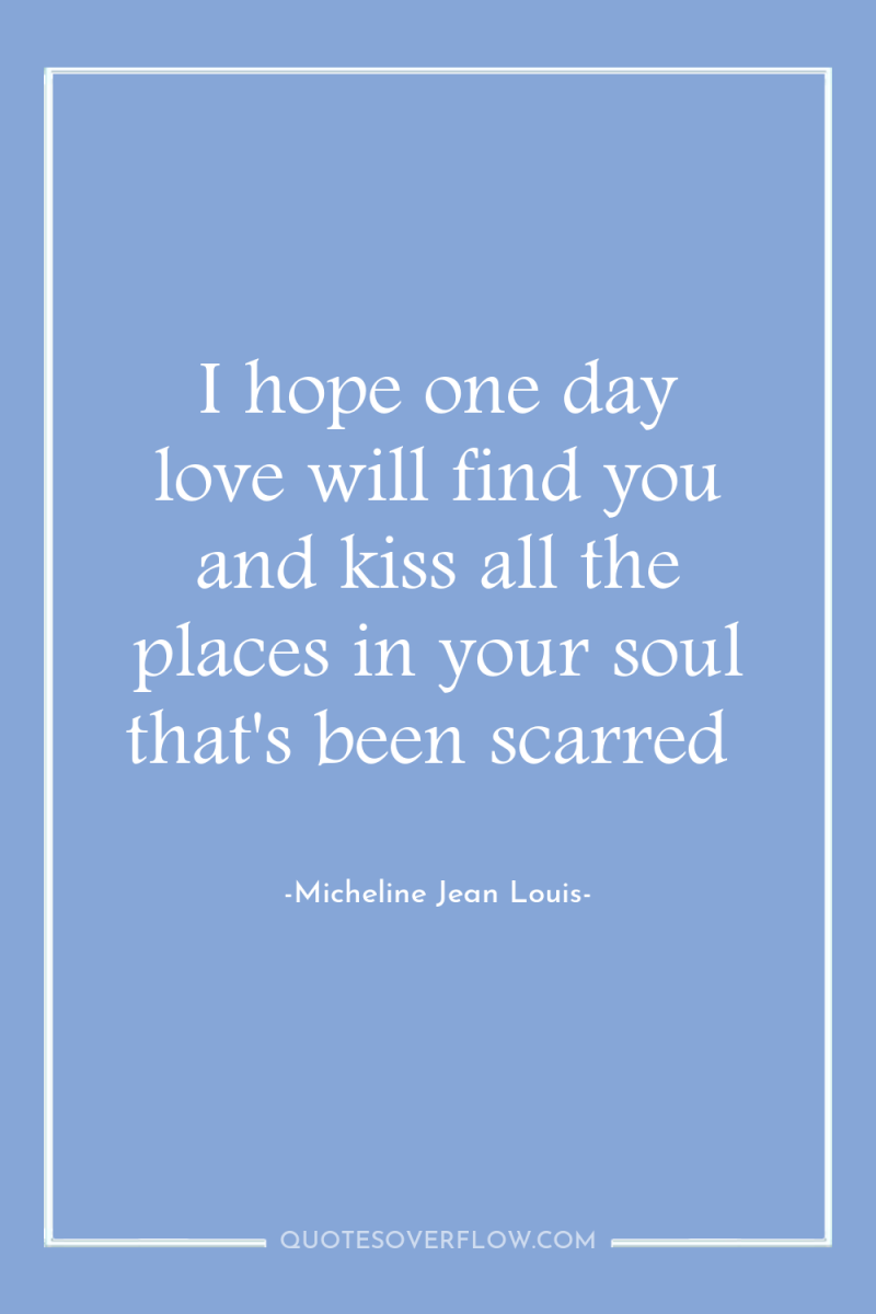 I hope one day love will find you and kiss...