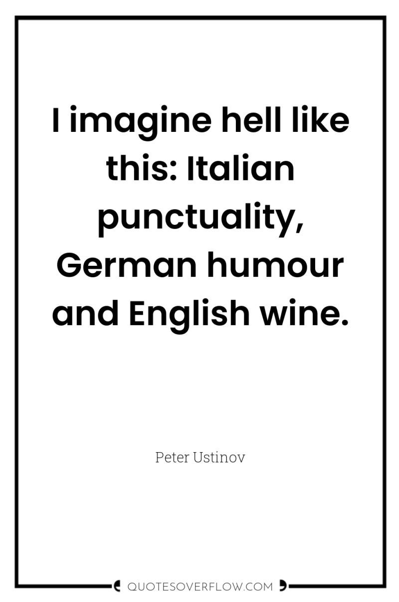 I imagine hell like this: Italian punctuality, German humour and...