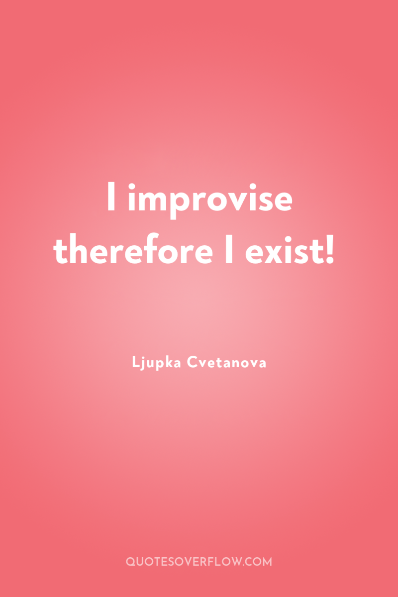 I improvise therefore I exist! 