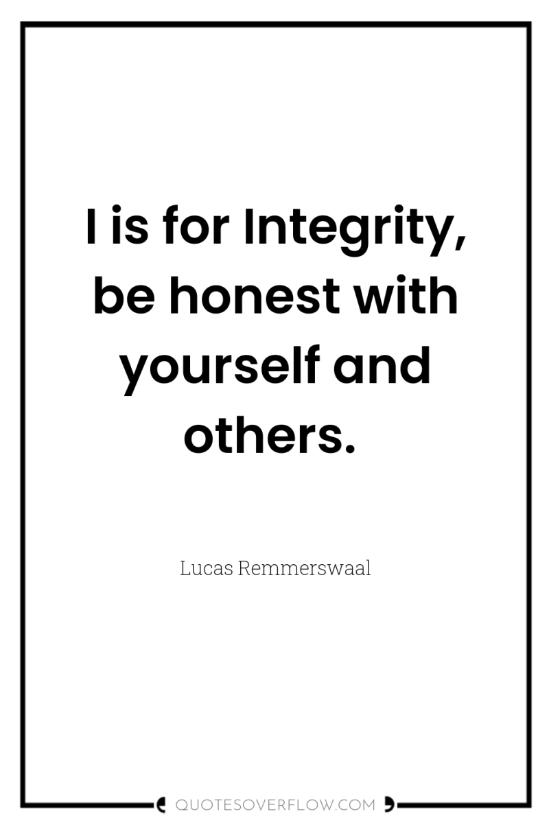 I is for Integrity, be honest with yourself and others. 