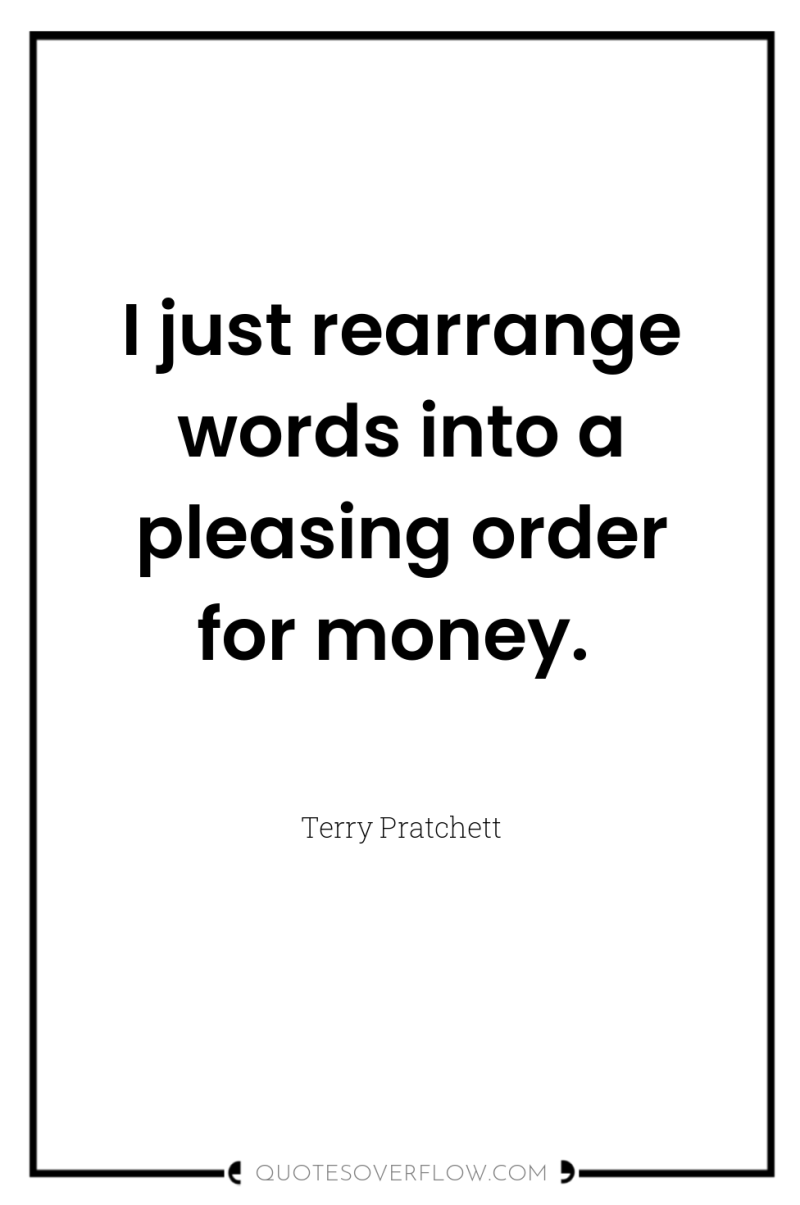 I just rearrange words into a pleasing order for money. 