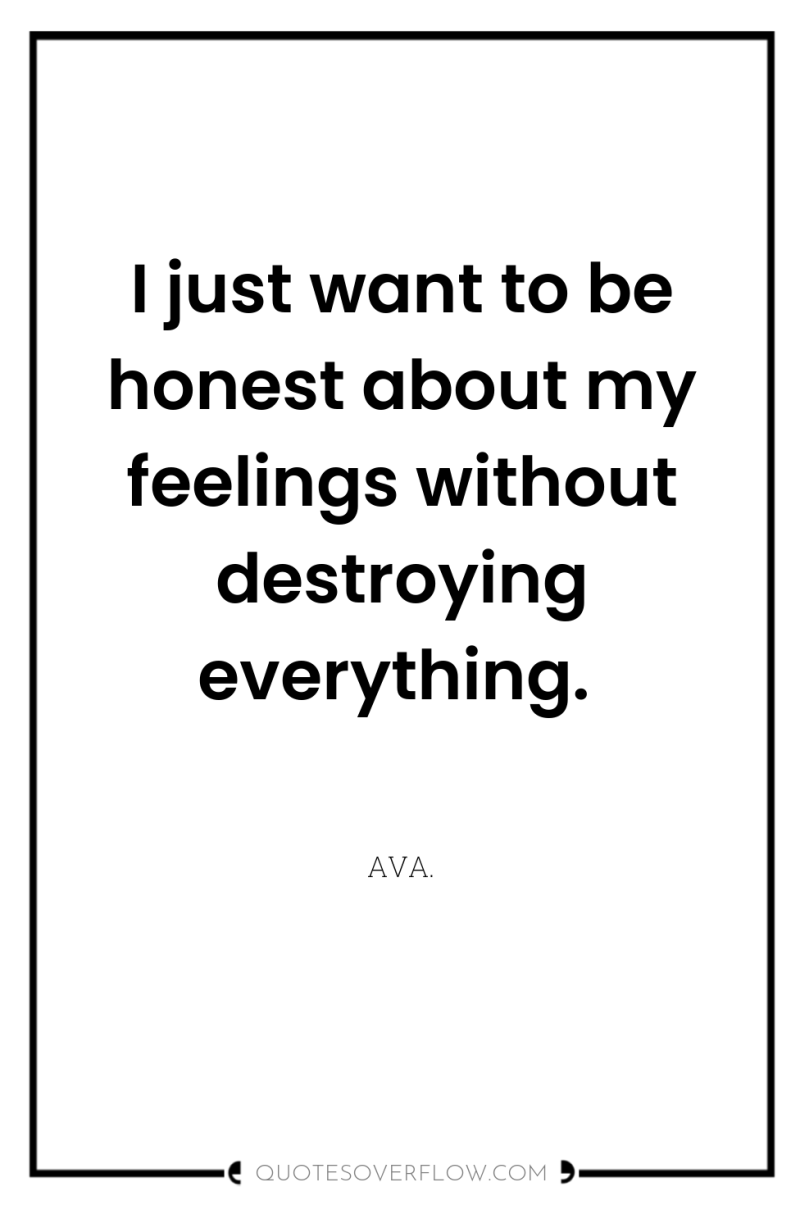 I just want to be honest about my feelings without...