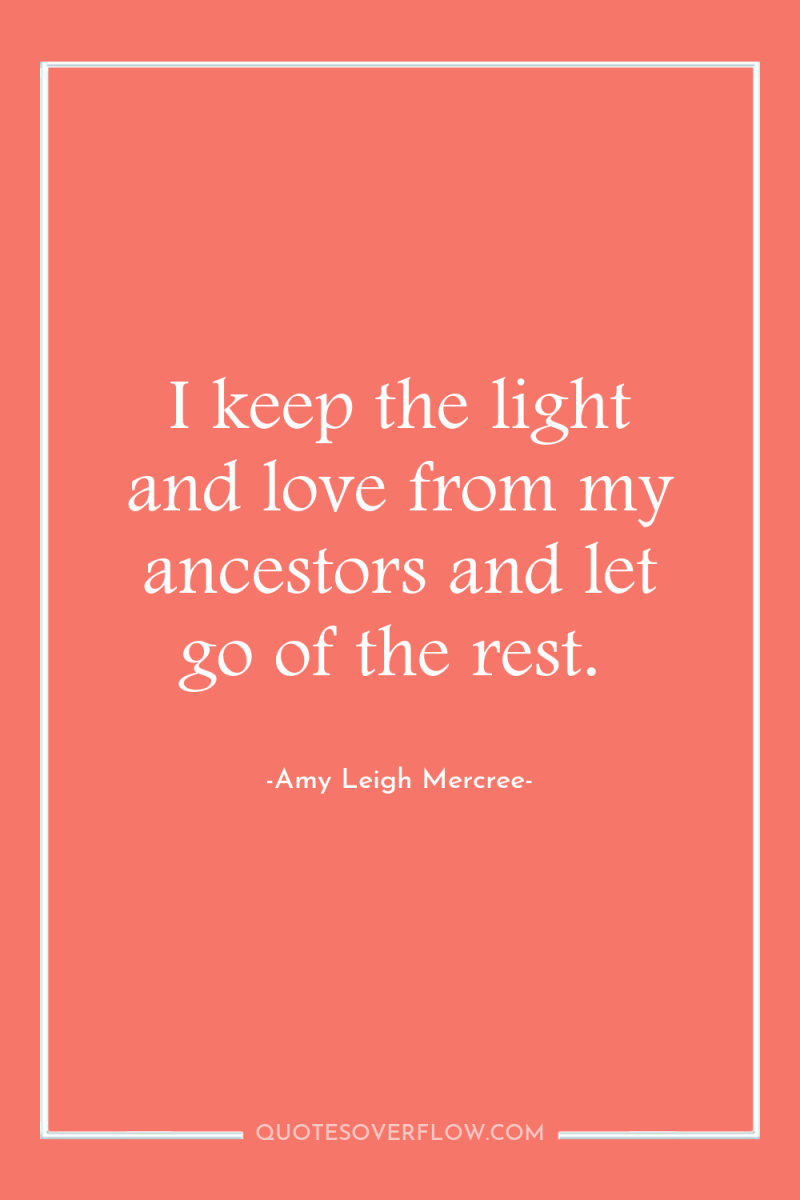 I keep the light and love from my ancestors and...