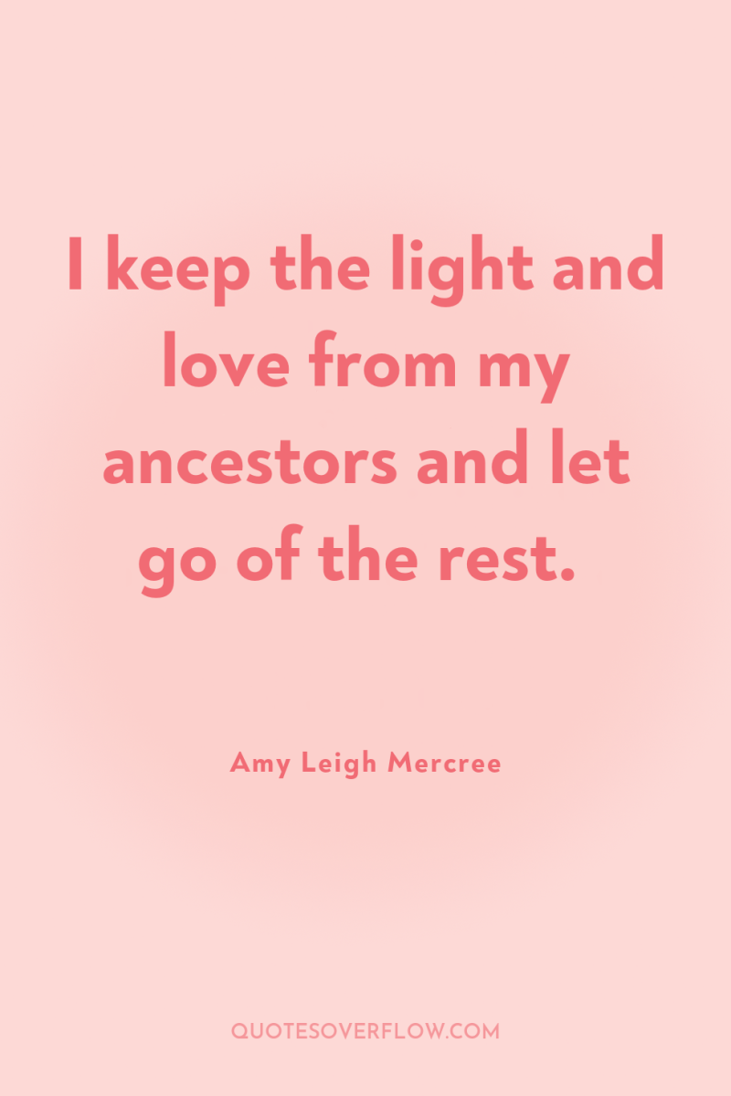 I keep the light and love from my ancestors and...