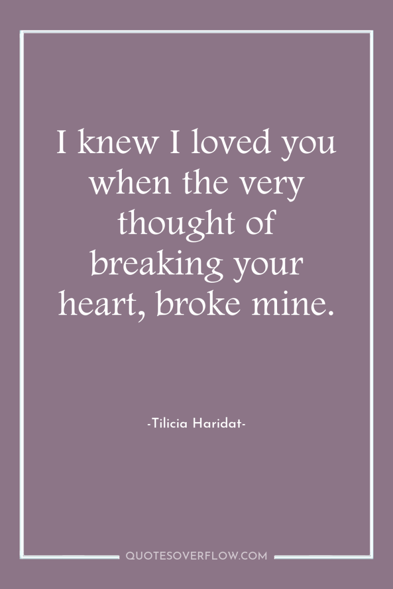 I knew I loved you when the very thought of...