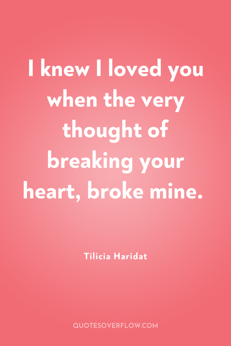 I knew I loved you when the very thought of...