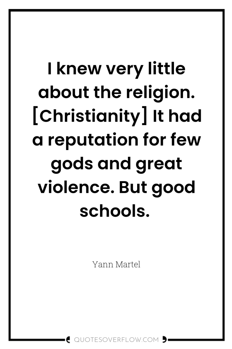 I knew very little about the religion. [Christianity] It had...
