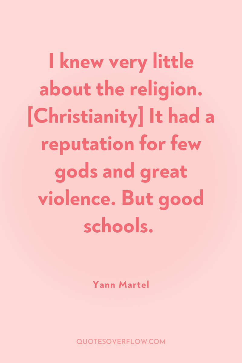 I knew very little about the religion. [Christianity] It had...