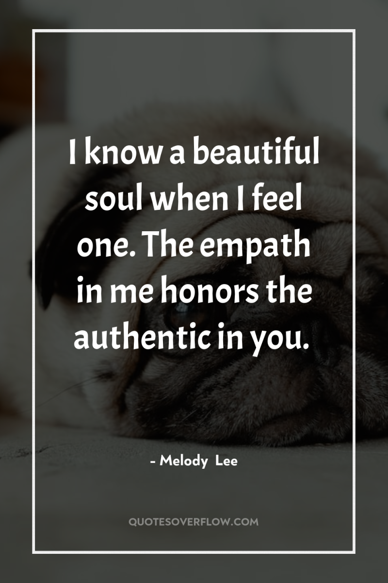 I know a beautiful soul when I feel one. The...