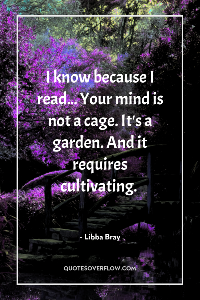 I know because I read... Your mind is not a...