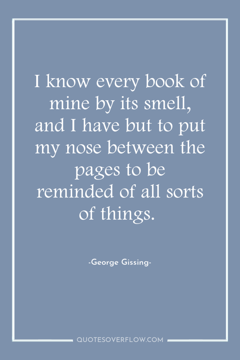 I know every book of mine by its smell, and...