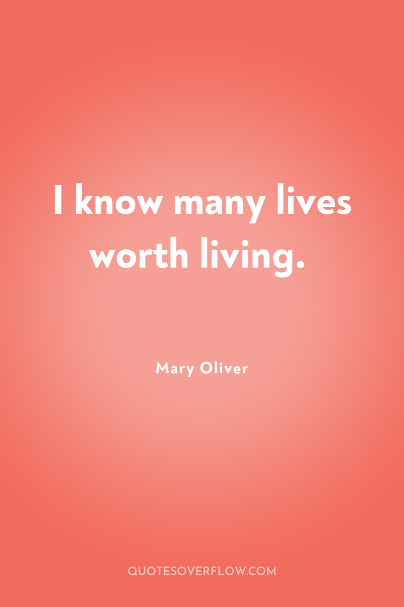 I know many lives worth living. 