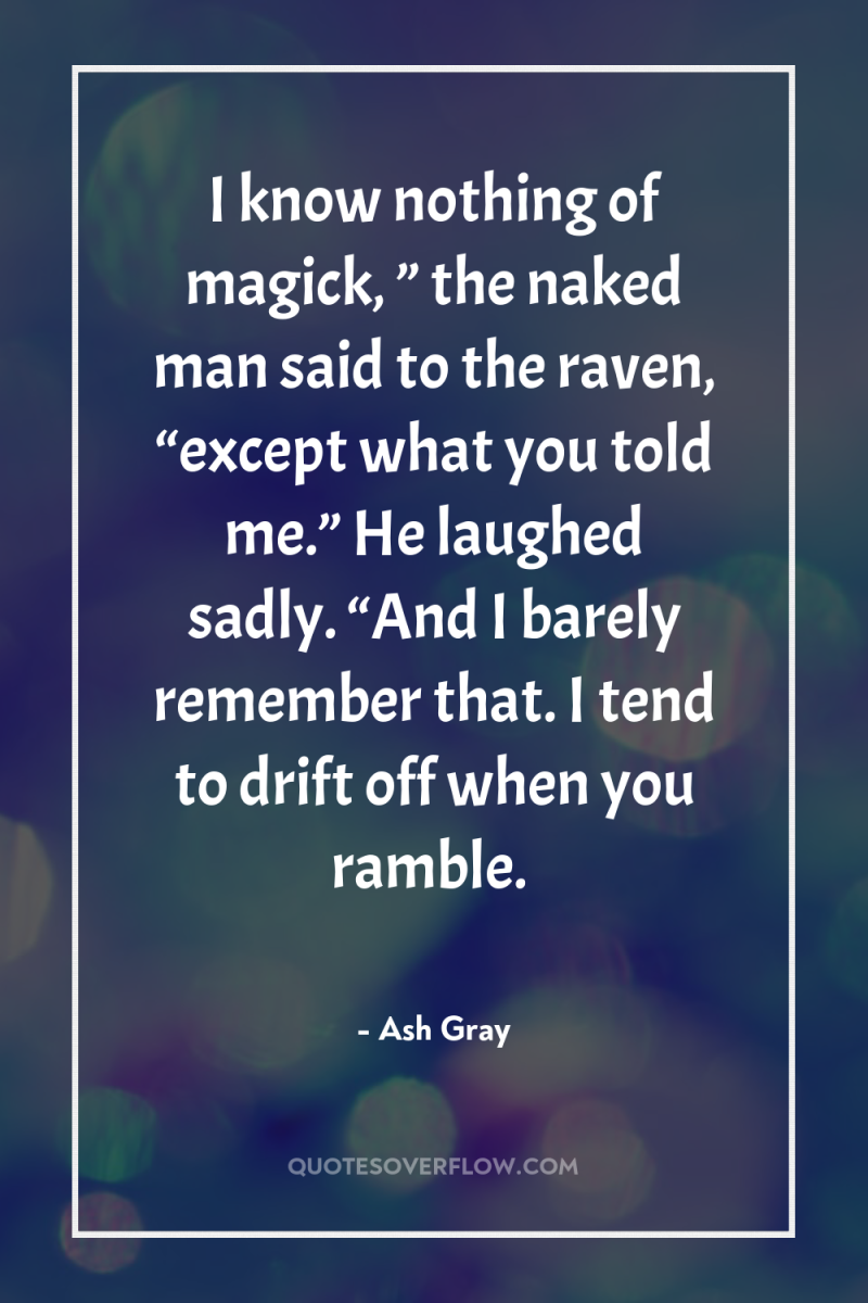 I know nothing of magick, ” the naked man said...