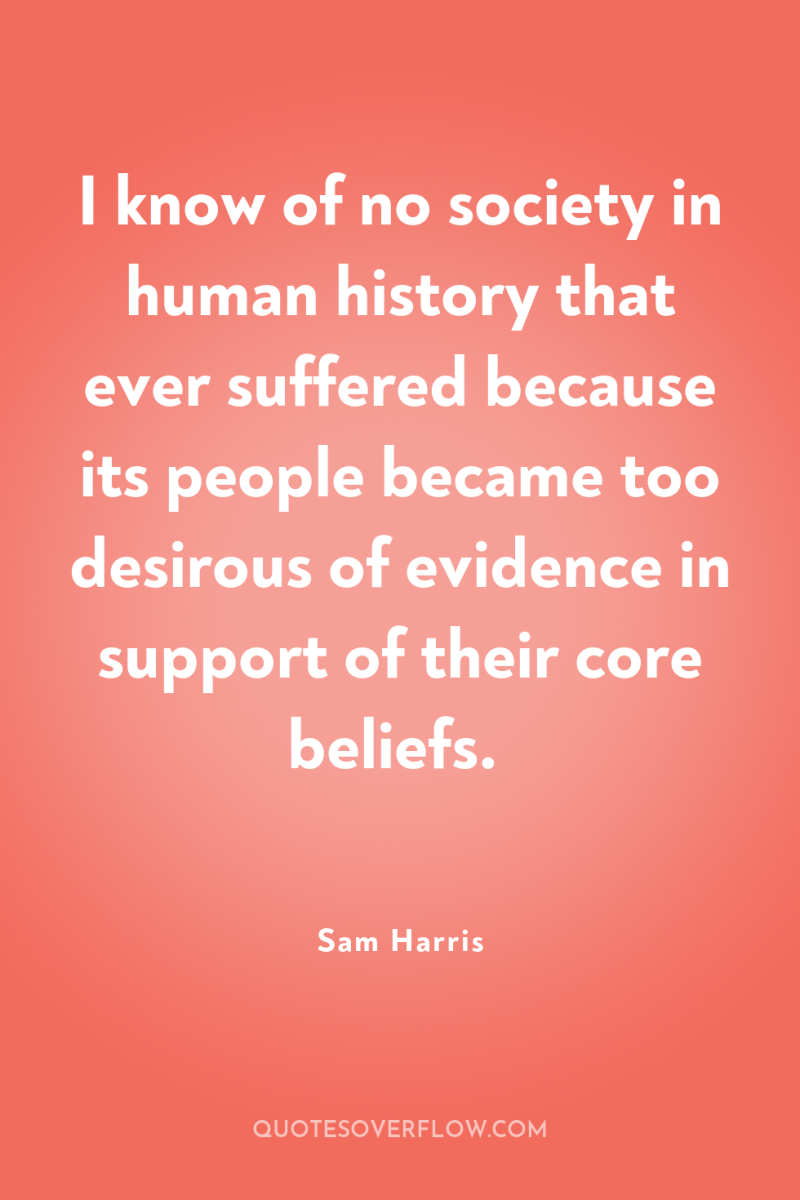 I know of no society in human history that ever...