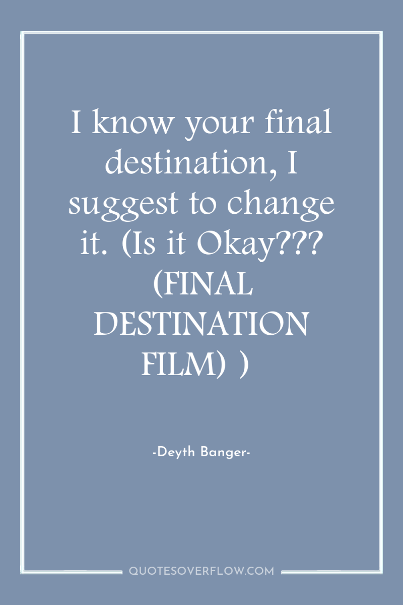 I know your final destination, I suggest to change it....