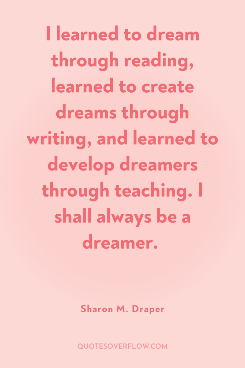 I learned to dream through reading, learned to create dreams...