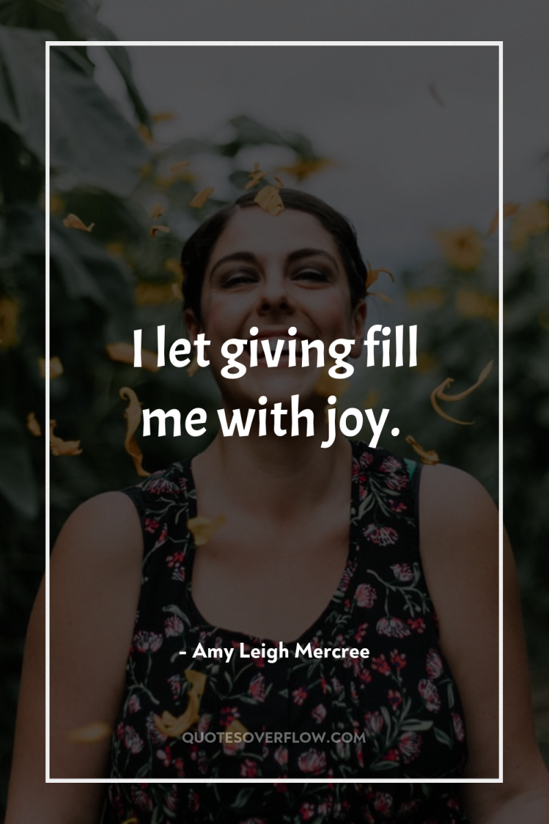 I let giving fill me with joy. 