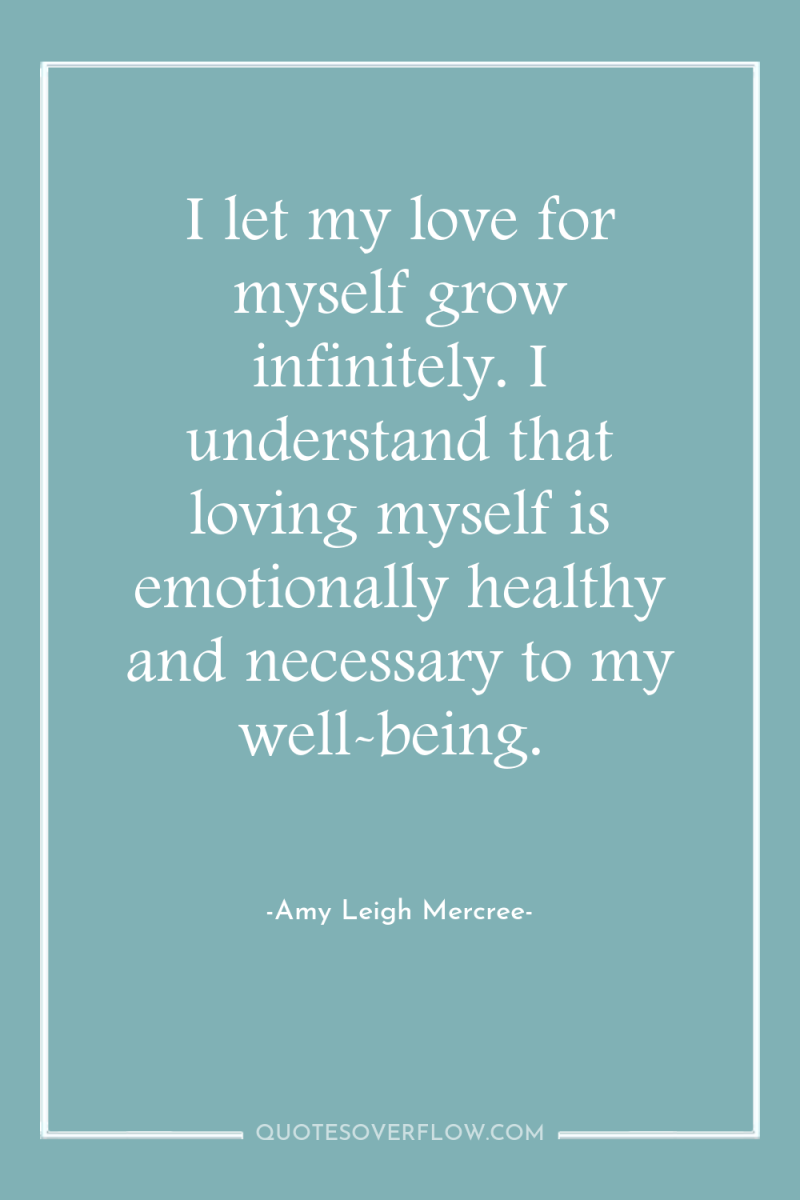 I let my love for myself grow infinitely. I understand...