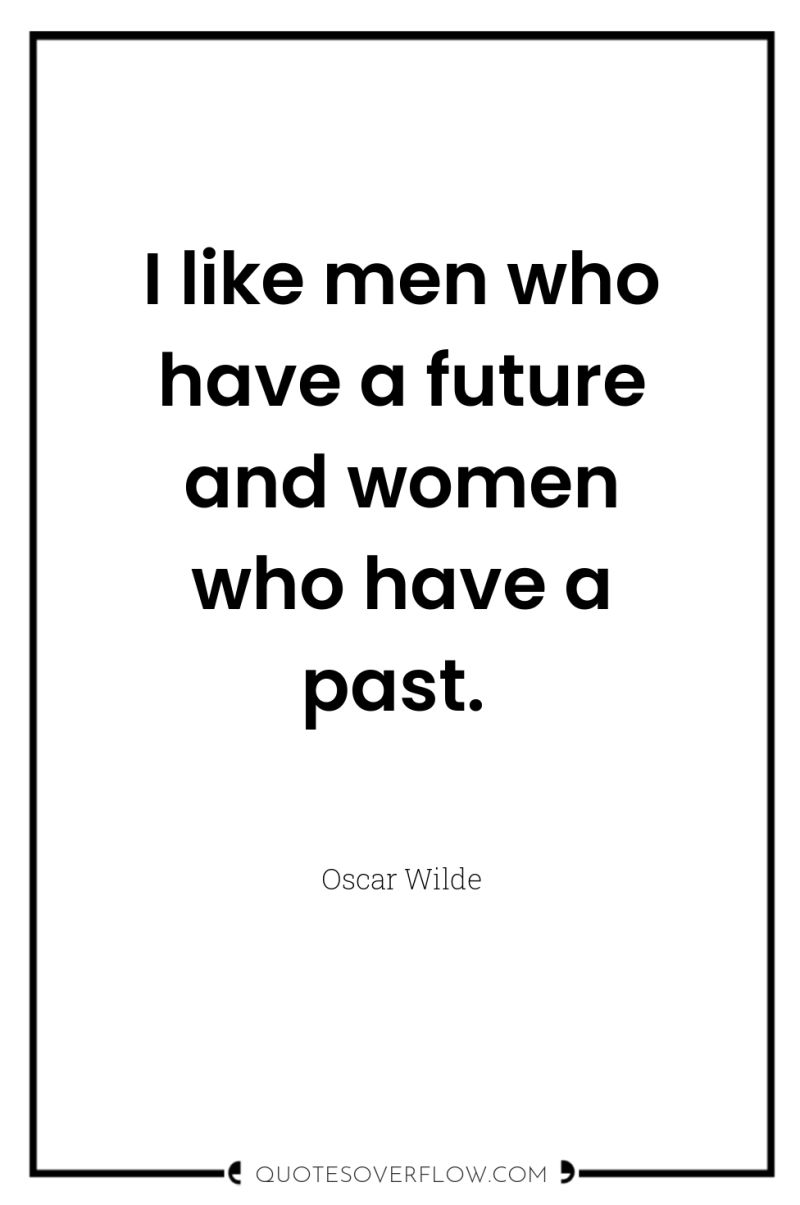 I like men who have a future and women who...