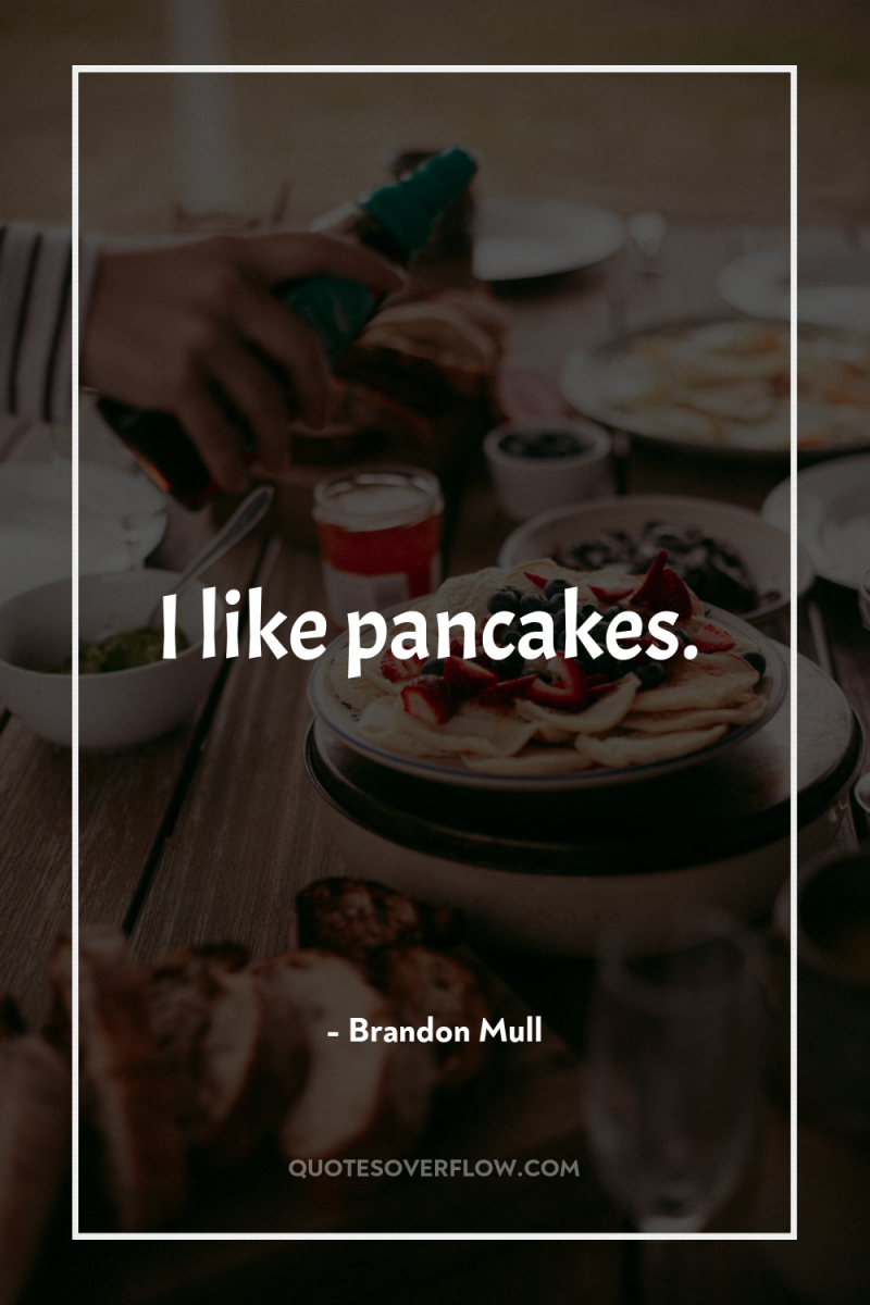 I like pancakes. 