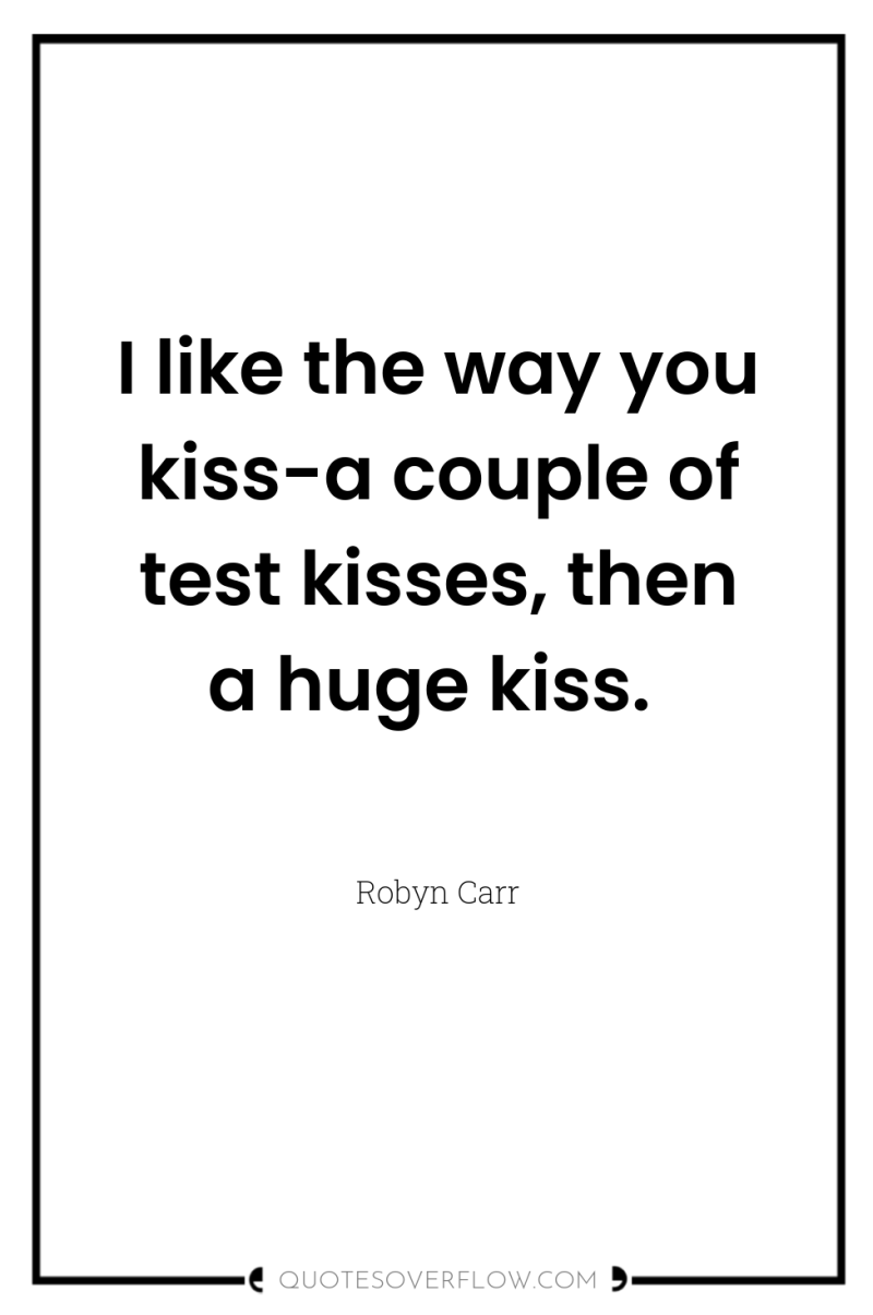I like the way you kiss-a couple of test kisses,...