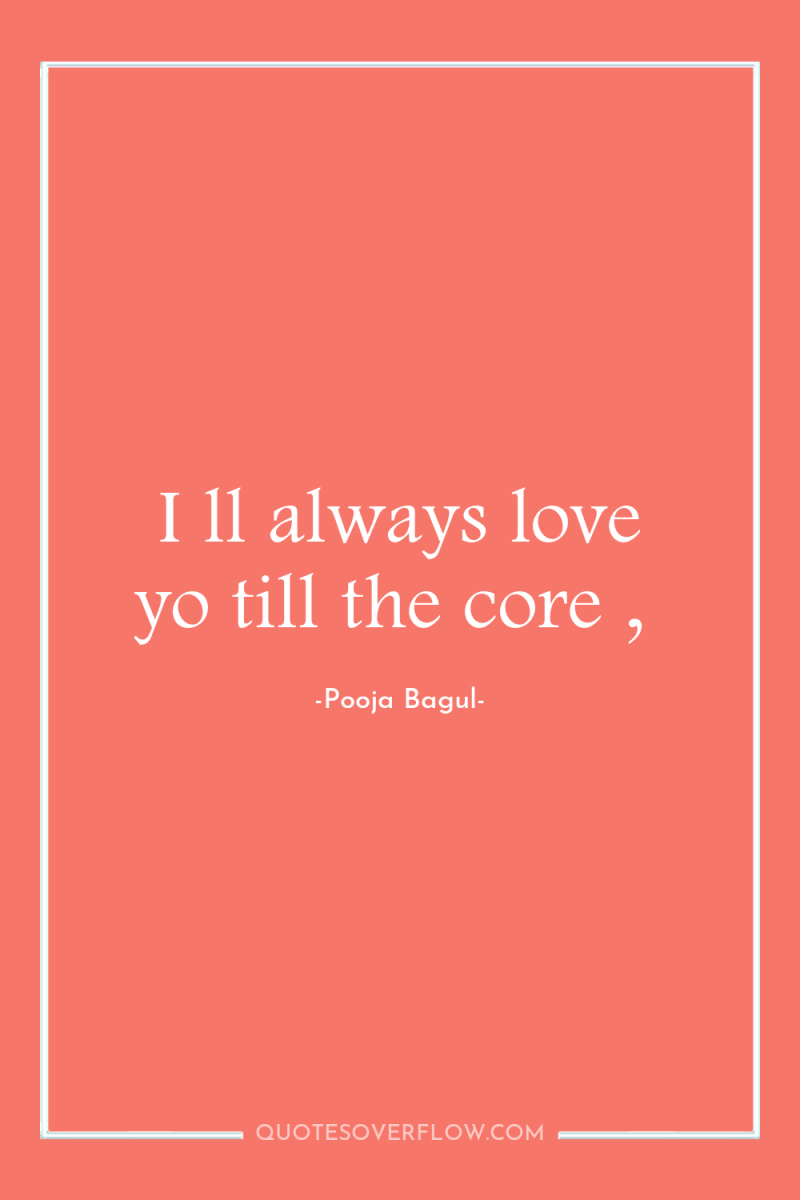 I ll always love yo till the core , 