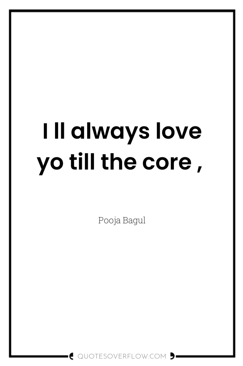 I ll always love yo till the core , 