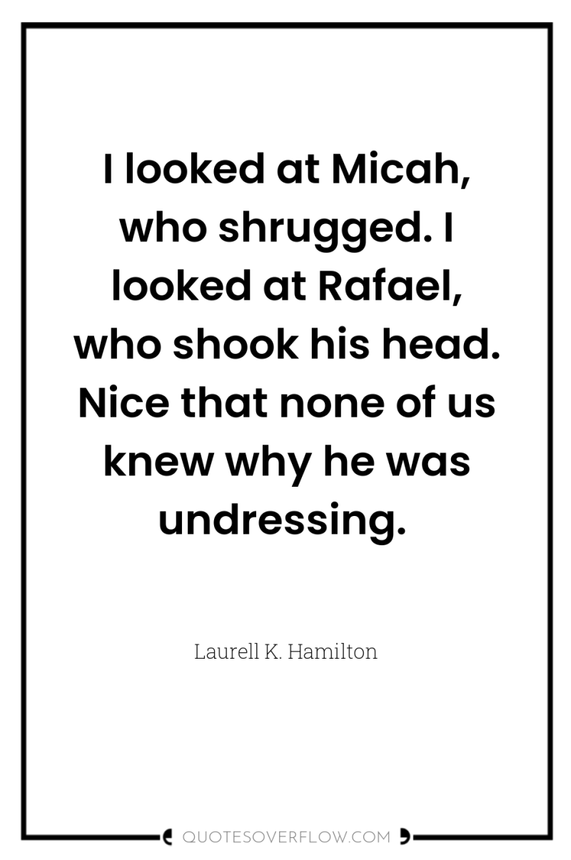 I looked at Micah, who shrugged. I looked at Rafael,...