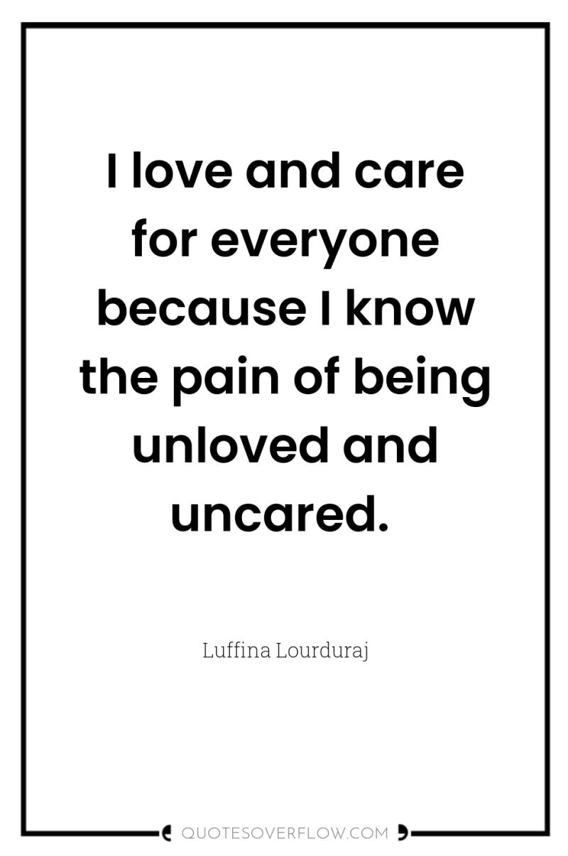 I love and care for everyone because I know the...