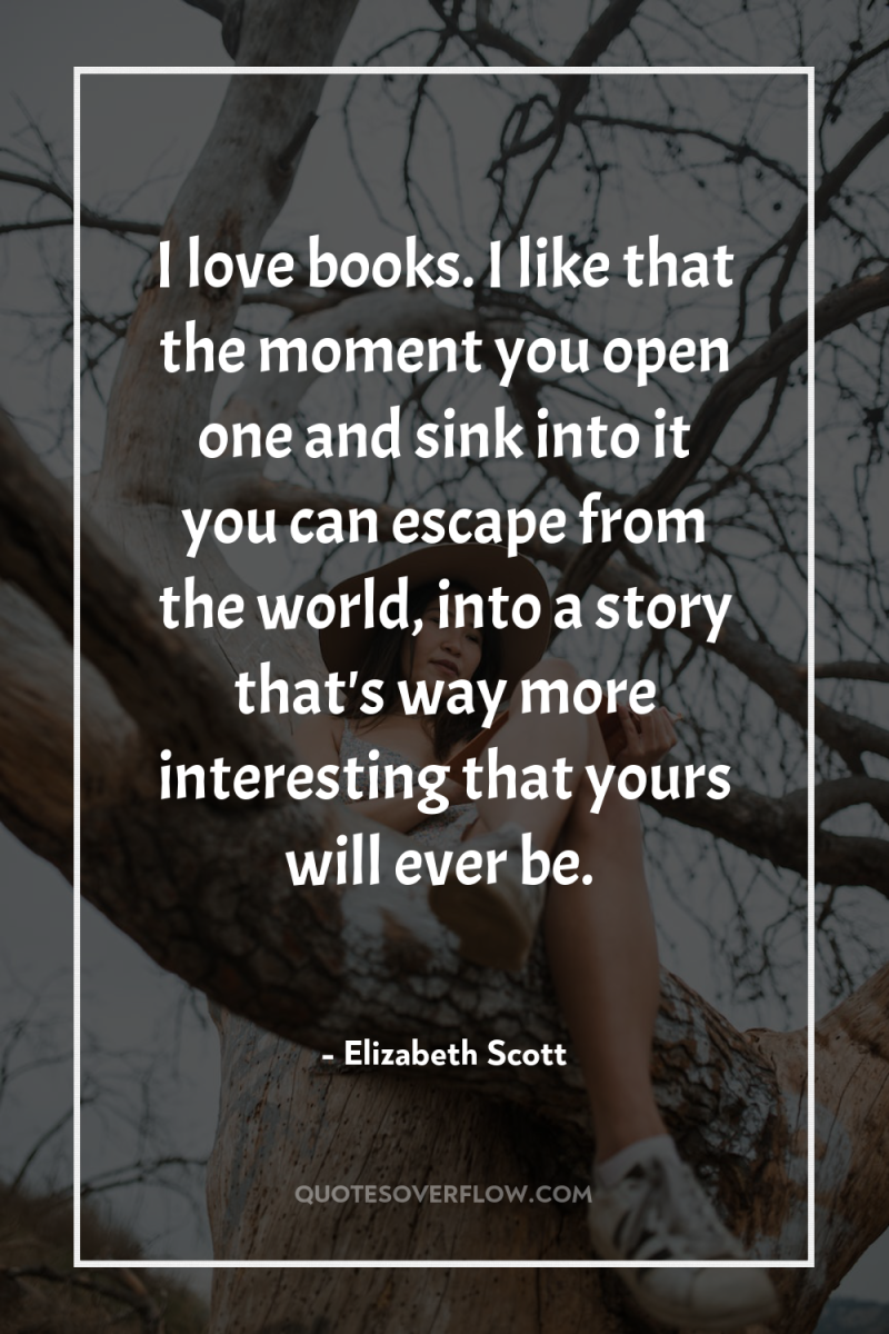 I love books. I like that the moment you open...