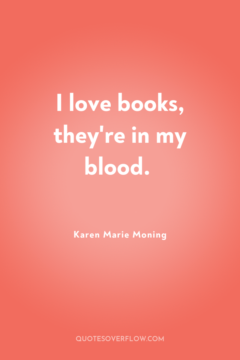 I love books, they're in my blood. 
