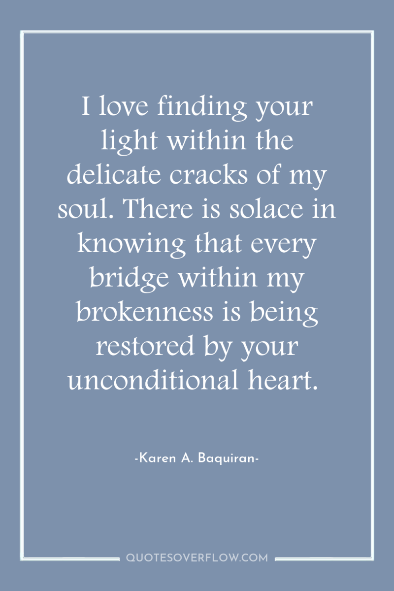 I love finding your light within the delicate cracks of...