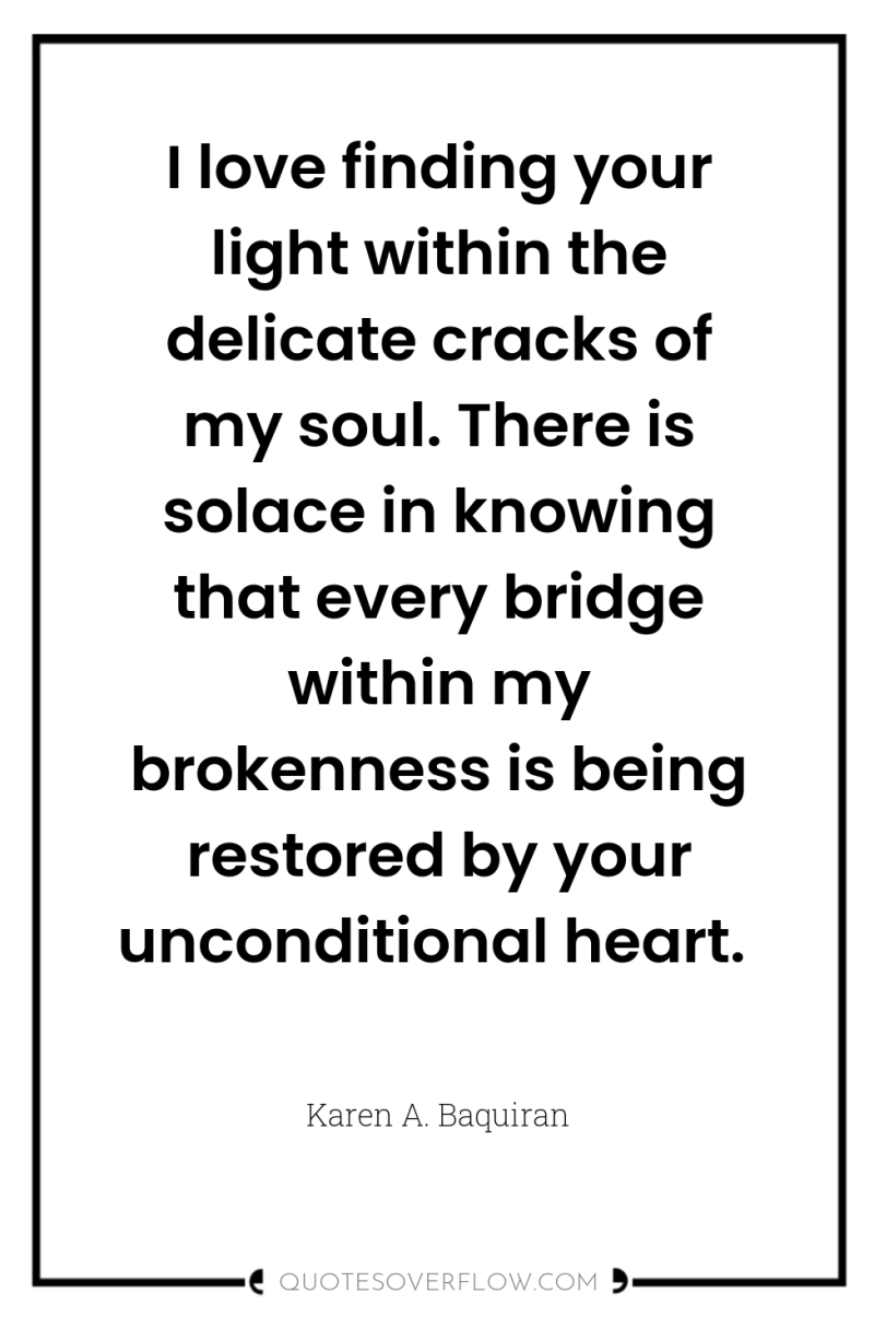 I love finding your light within the delicate cracks of...