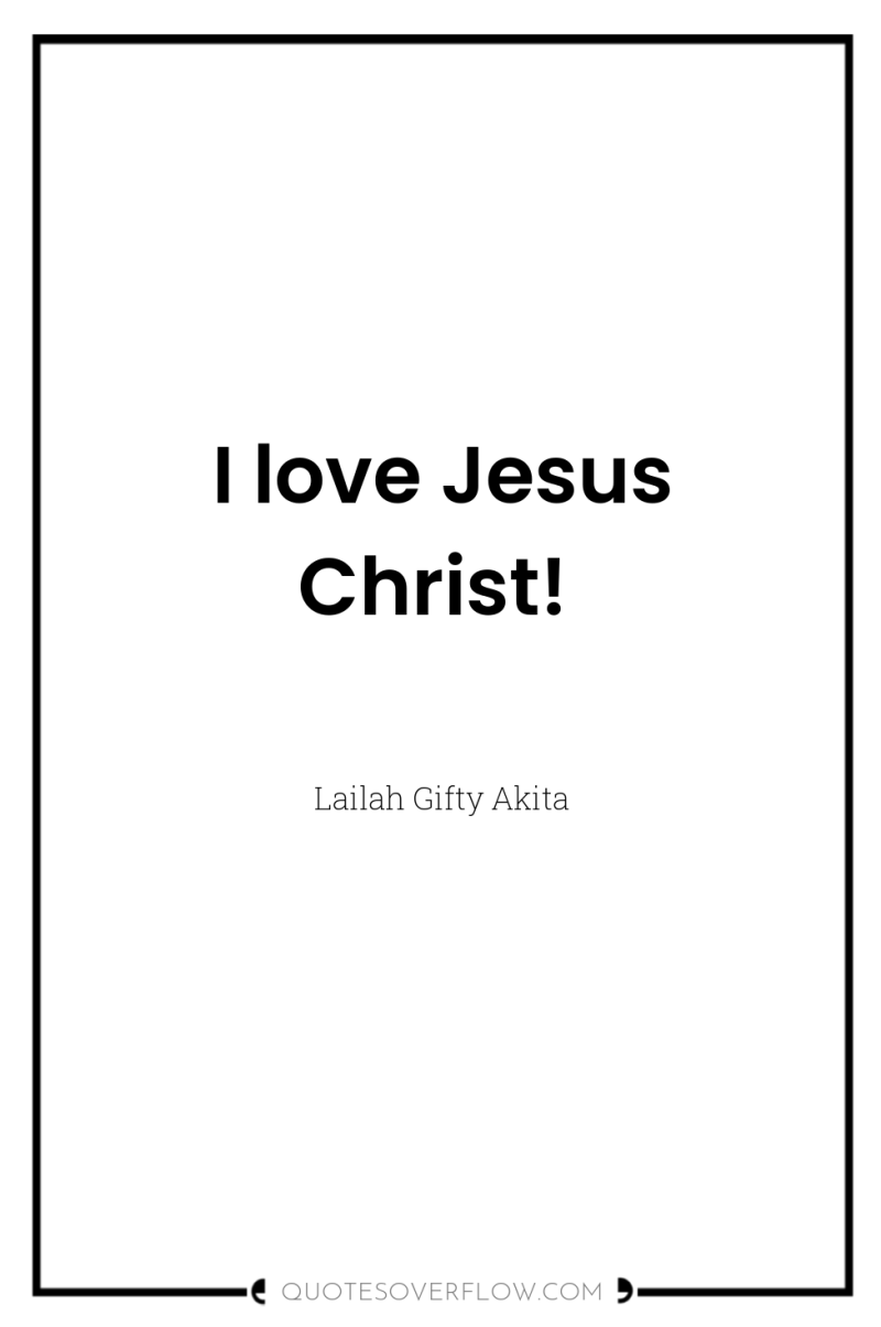 I love Jesus Christ! 