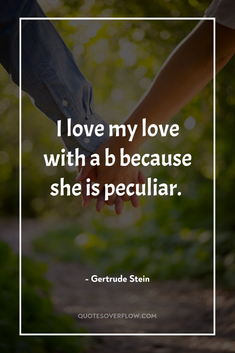 I love my love with a b because she is...