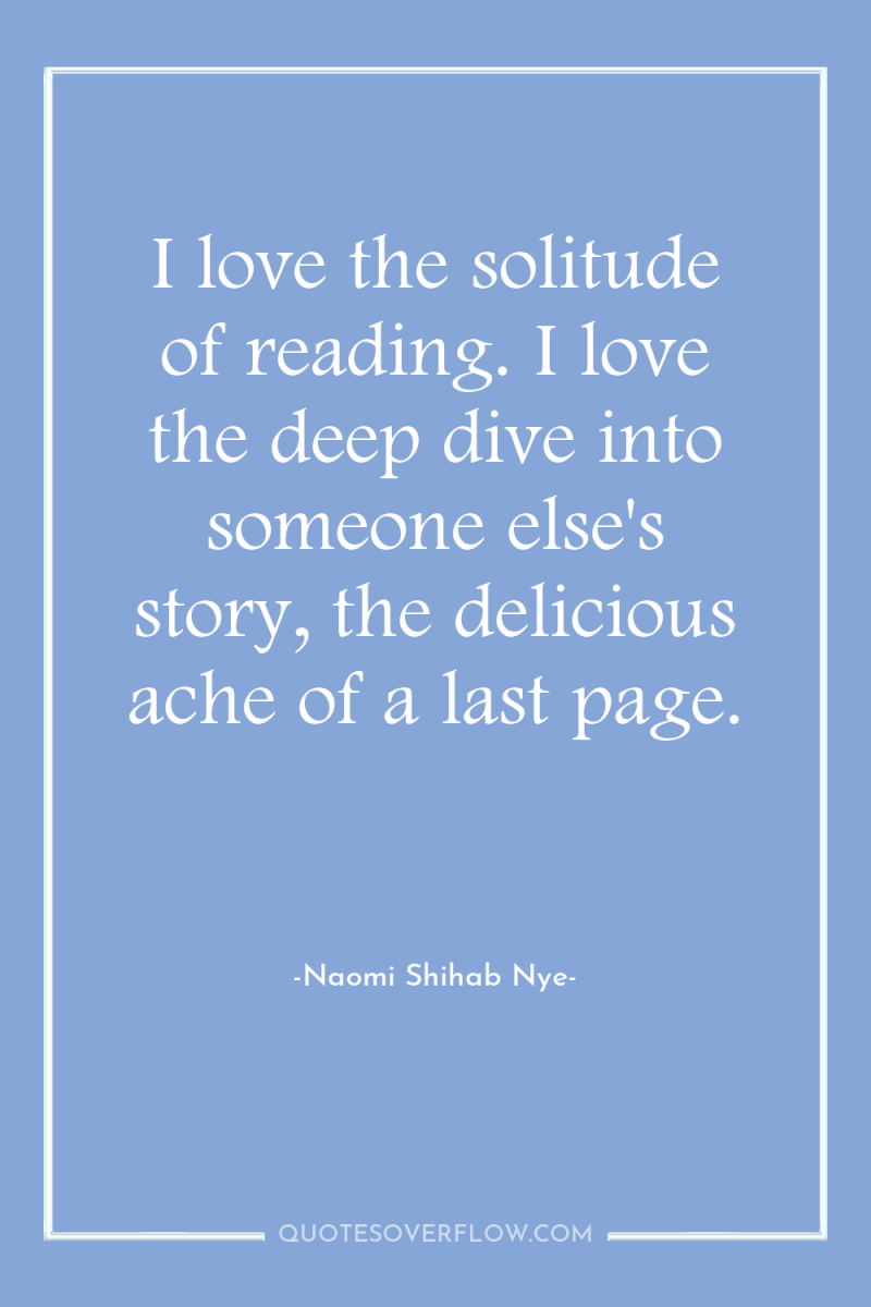 I love the solitude of reading. I love the deep...