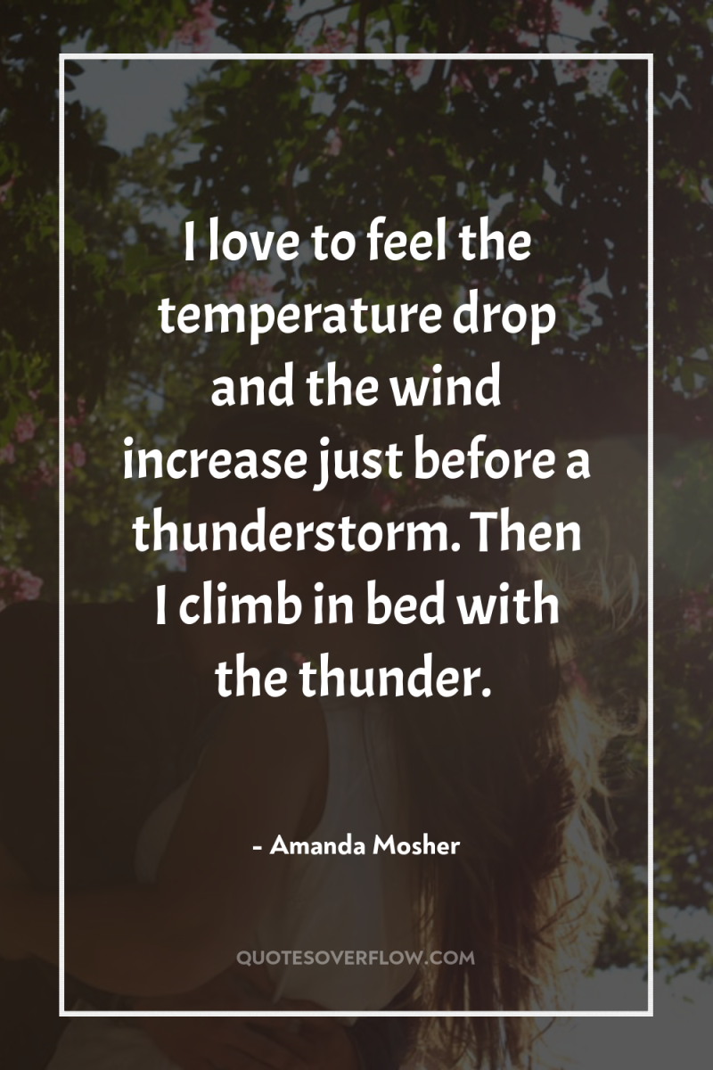I love to feel the temperature drop and the wind...