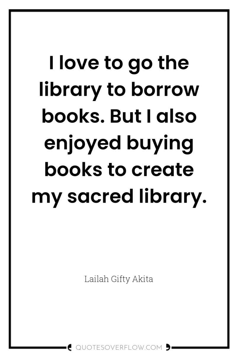 I love to go the library to borrow books. But...