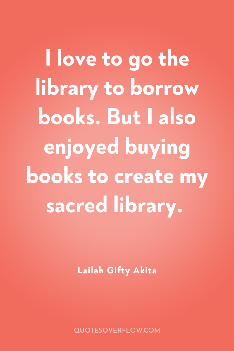 I love to go the library to borrow books. But...