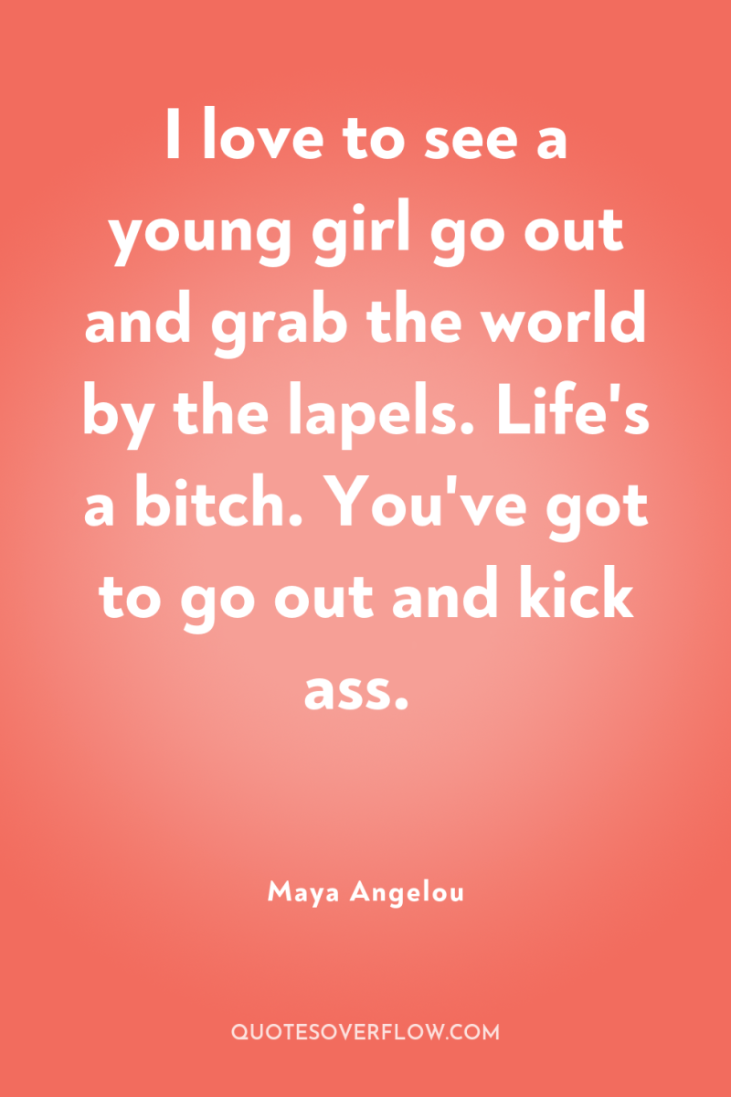 I love to see a young girl go out and...