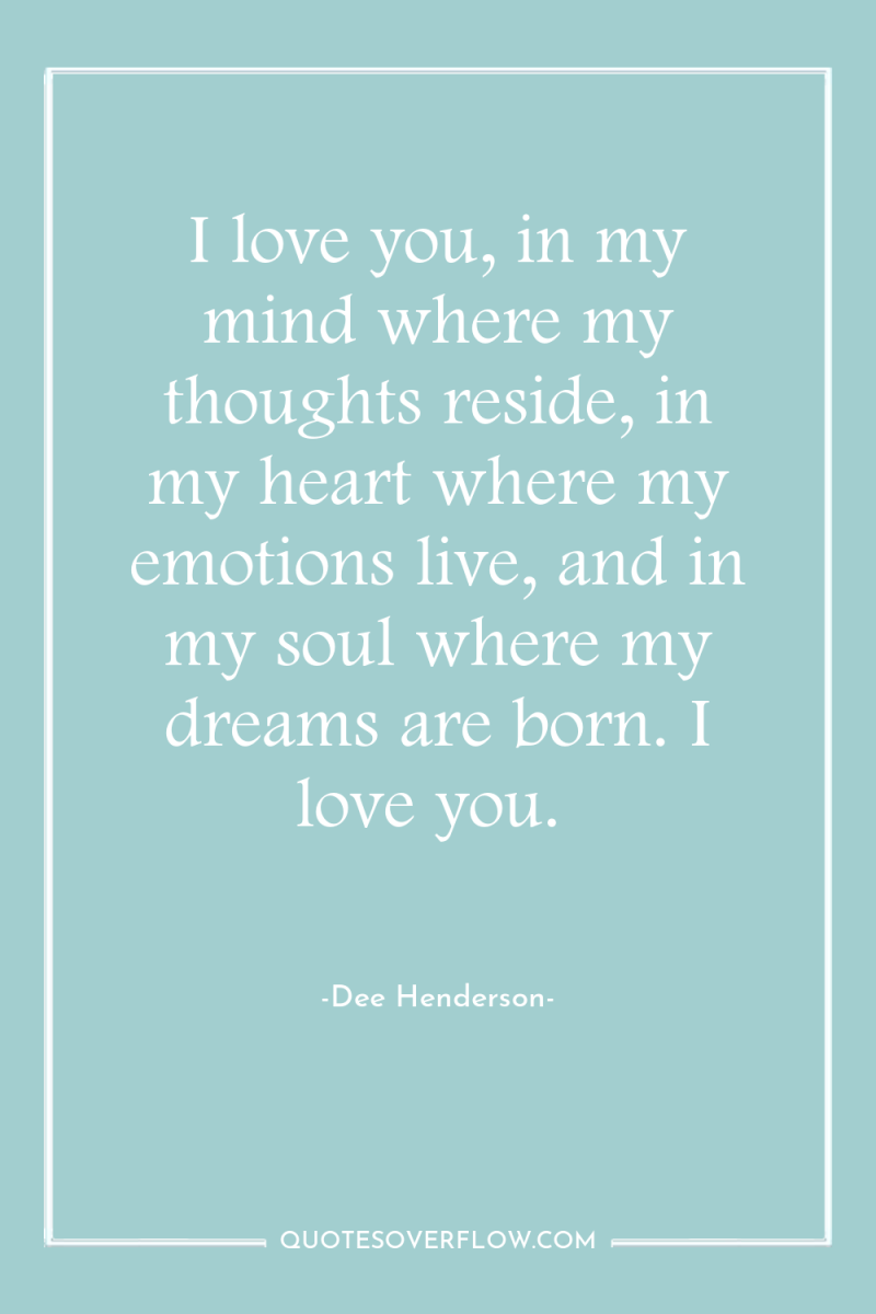 I love you, in my mind where my thoughts reside,...