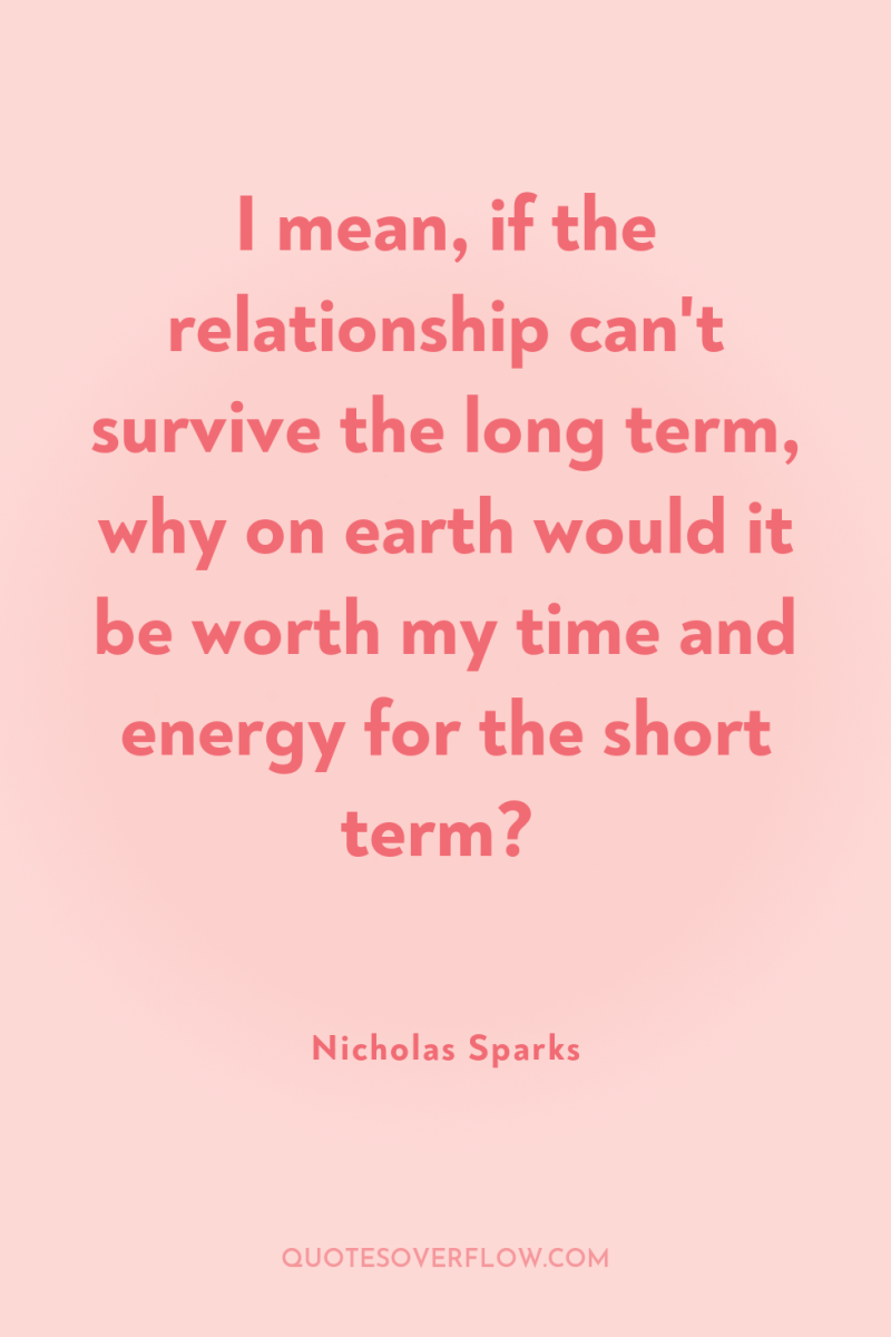 I mean, if the relationship can't survive the long term,...